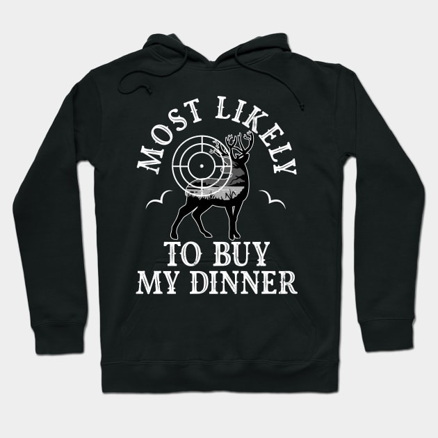 Most Likely Buy My Dinner Tonight Hunting Hunter Funny Hoodie by alcoshirts